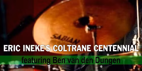 ERIC INEKE’S COLTRANE CENTENNIAL FT. BEN VAN DEN DUNGEN — uitgaan in Den Haag